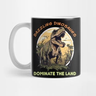 DAZZLING DINOSAURS DOMINATE THE LAND Mug